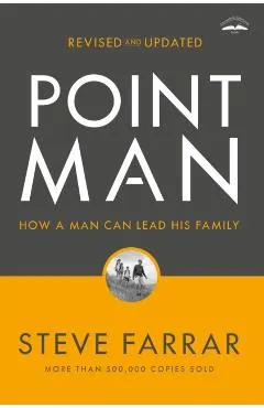 Point Man, Revised and Updated: How a Man Can Lead His Family