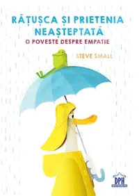 Rățușca și prietenia neașteptată - Hardcover - Steve Small