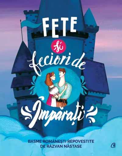 Fete si feciori de imparati. Basme romanesti repovestite