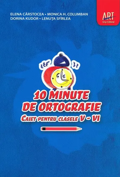 10 minute de ortografie. Caiet pentru clasele V - VI - Paperback brosat - Elena Cârstocea, Monica H. Columban, Dorina Kudor, Lenuța Sfîrlea