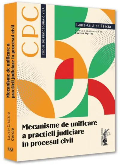 Mecanisme de unificare a practicii judiciare ]n procesul civil - Paperback brosat