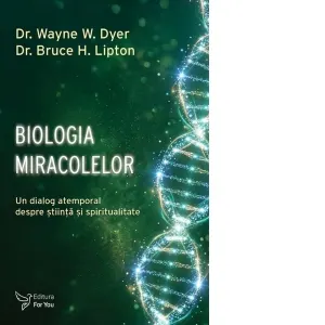Biologia miracolelor. Un dialog atemporal despre stiinta si spiritualitate