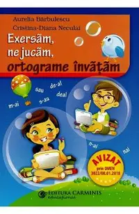 Exersam, ne jucam, ortograme invatam