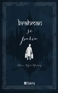 Brahman și paria - Paperback brosat - Dhan Gopal Mukerji