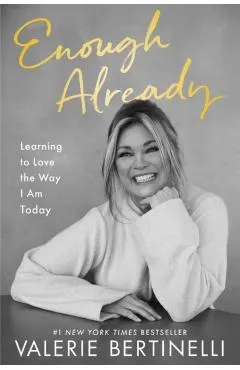 Enough Already: Learning to Love the Way I Am Today