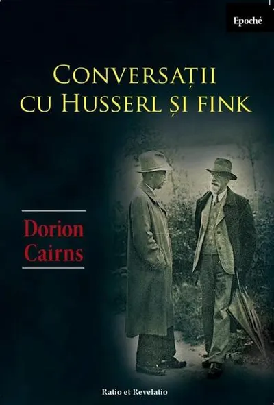 Conversații cu Husserl și Fink - Paperback brosat - Dorion Cairns