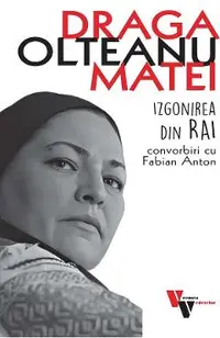 Draga Olteanu Matei: Izgonirea din Rai. Convorbiri cu Fabian Anton