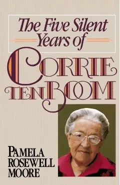 The Five Silent Years of Corrie Ten Boom