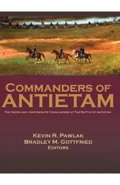 Commanders of Antietam: The Union and Confederate Commanders at the Battle of Antietam