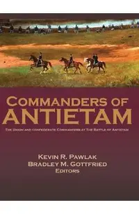 Commanders of Antietam: The Union and Confederate Commanders at the Battle of Antietam