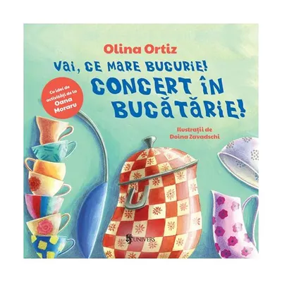 Vai, ce mare bucurie! Concert în bucătărie! - Hardcover - Olina Ortiz