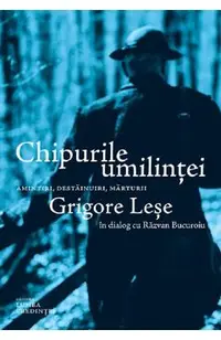 Chipurile umilintei. Amintiri, destainuiri, marturii