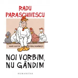 Noi vorbim, nu gandim. Noua colectie de perle romanesti