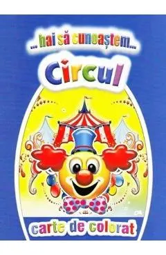 Hai sa cunoastem circul. Carte de colorat