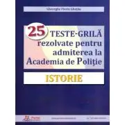 Istorie. 25 teste-grila rezolvate pentru admiterea la Academia de Politie