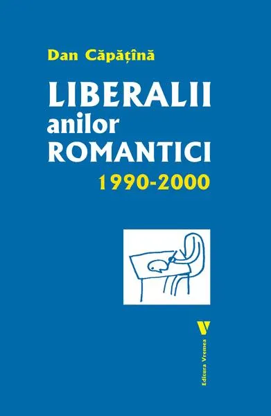 Liberalii anilor romantici 1990-2000 - Paperback brosat