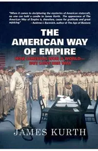 The American Way of Empire: How America Won a World--But Lost Her Way