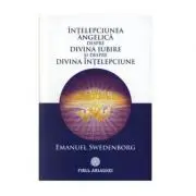Intelepciunea angelica despre divina iubire si despre divina intelepciune