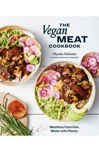 The Vegan Meat Cookbook: Meatless Favorites. Made with Plants. [A Plant-Based Cookbook]