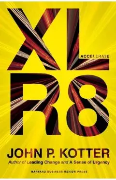 Accelerate: Building Strategic Agility for a Faster-Moving World