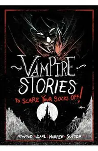 Vampire Stories to Scare Your Socks Off!