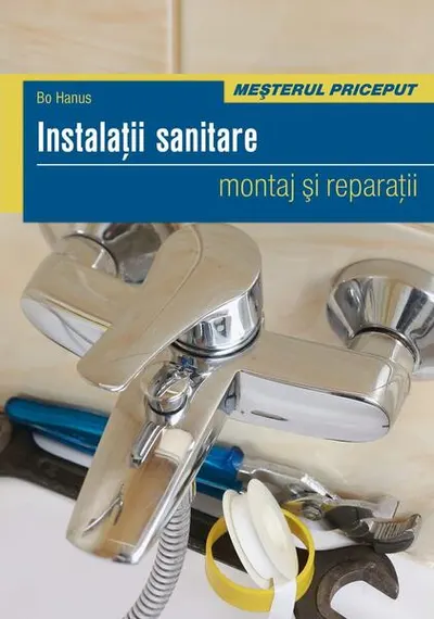 Instalaţii sanitare. Montaj şi reparaţii - Paperback brosat - Bo Hanus