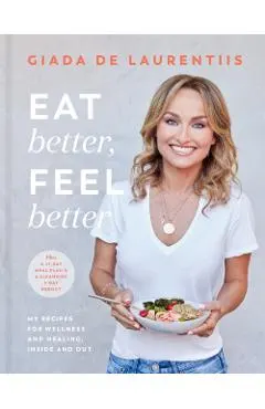 Eat Better, Feel Better: My Recipes for Wellness and Healing, Inside and Out