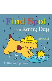 Find Spot on a Rainy Day: A Lift-The-Flap Book