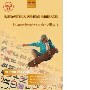 Lingvistica pentru gimnaziu. Sisteme de scriere si de codificare. Caietul elevului