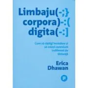 Limbajul corporal digital. Cum sa castigi incredere si sa creezi conexiuni indiferent de distanta