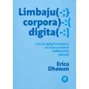 Limbajul corporal digital. Cum sa castigi incredere si sa creezi conexiuni indiferent de distanta