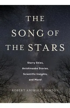 The Song of the Stars: Starry Skies, Anishinaabe Stories, Scientific Insights, and More!