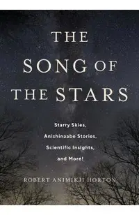 The Song of the Stars: Starry Skies, Anishinaabe Stories, Scientific Insights, and More!