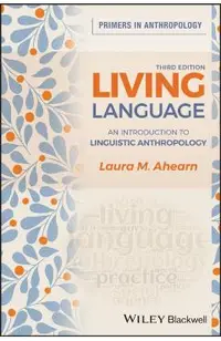 Living Language: An Introduction to Linguistic Anthropology