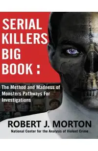 Serial Killers Big Book: The Method and Madness of Monsters Pathways For Investigations