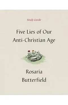 Five Lies of Our Anti-Christian Age Study Guide