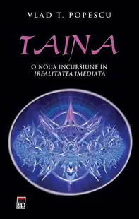 Taina. O nouă incursiune in irealitatea imediată. - Hardcover - Vlad T. Popescu