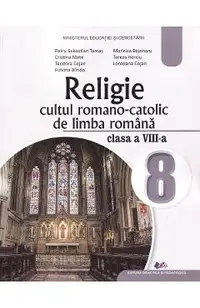 Religie. Cultul romano-catolic de limba romana - Clasa 8 - Manual - Petru Sebastian Tamas, Cristina Mate, Teodora Cojan, Fulvina Blinda, Maricica Bejenaru, Tereza Herciu, Loredana Cojan