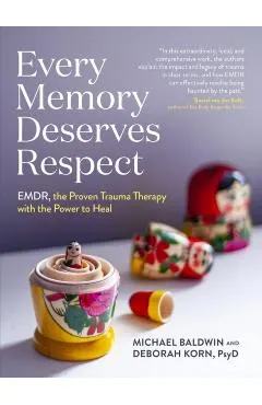 Every Memory Deserves Respect: Emdr, the Proven Trauma Therapy with the Power to Heal