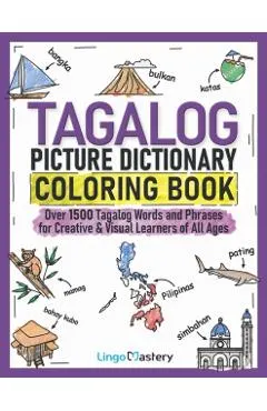Tagalog Picture Dictionary Coloring Book: Over 1500 Tagalog Words and Phrases for Creative & Visual Learners of All Ages