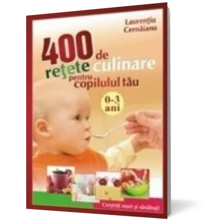 400 de retete culinare pentru copilul tau 0-3 ani