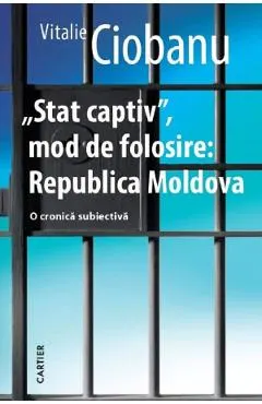 Stat captiv, mod de folosire: Republica Moldova. O cronica subiectiva