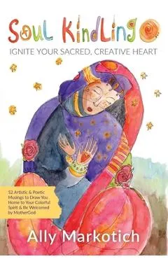 Soul Kindling: Ignite Your Sacred, Creative Heart