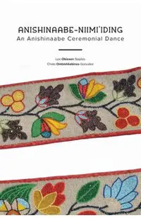 Anishinaabe-Niimi'iding: An Anishinaabe Ceremonial Dance