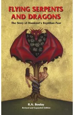 Flying Serpents and Dragons: The Story of Mankind's Reptilian Past