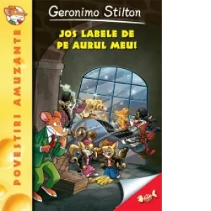 Jos labele de pe aurul meu! Volumul 8 din seria Geronimo Stilton
