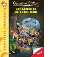 Jos labele de pe aurul meu! Volumul 8 din seria Geronimo Stilton