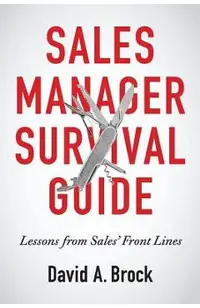 Sales Manager Survival Guide: Lessons From Sales' Front Lines