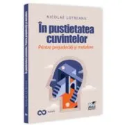 In pustietatea cuvintelor. Printre prejudecati si metafore