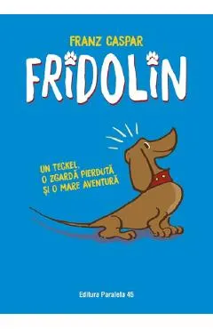 Fridolin. Un teckel, o zgarda pierduta si o mare aventura Ed.3